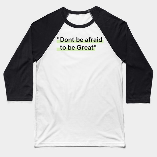 Dont be afraid to be great Baseball T-Shirt by Just a Words